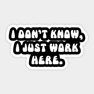 i don't know i just work here funny sarcastic job jokes Sticker